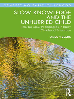 cover image of Slow Knowledge and the Unhurried Child